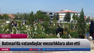 Batman&rsquo;da vatandaşlar mezarlıklara akın etti
