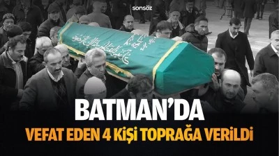 Batman'da vefat eden 4 kişi toprağa verildi