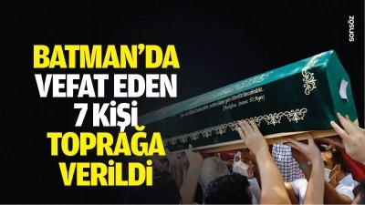 Batman'da vefat eden 7 kişi toprağa verildi