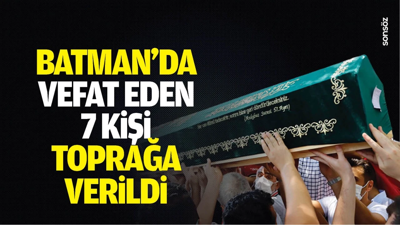 Batman'da vefat eden 7 kişi toprağa verildi