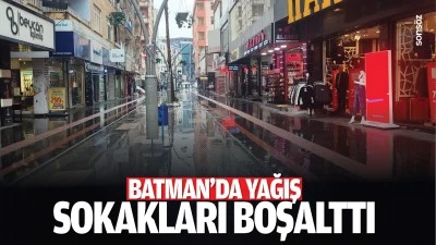 Batman&rsquo;da yağış, sokakları boşalttı