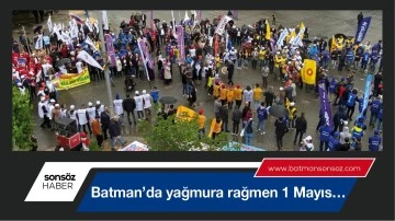 Batman&rsquo;da yağmura rağmen 1 Mayıs&hellip;