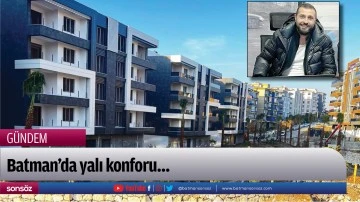 Batman&rsquo;da yalı konforu&hellip;