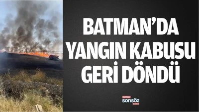 Batman&rsquo;da yangın kabusu geri d&ouml;nd&uuml;