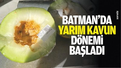 Batman&rsquo;da yarım kavun d&ouml;nemi başladı