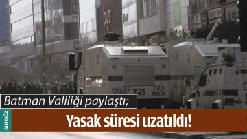 BATMAN'DA YASAK S&Uuml;RESİ UZATILDI!
