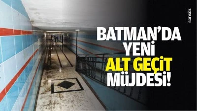 Batman'da yeni alt ge&ccedil;it m&uuml;jdesi!