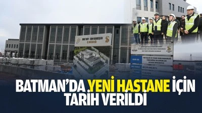 Batman&rsquo;da yeni hastane i&ccedil;in tarih verildi