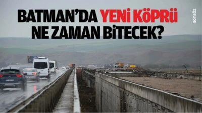 Batman&rsquo;da yeni k&ouml;pr&uuml; ne zaman bitecek?