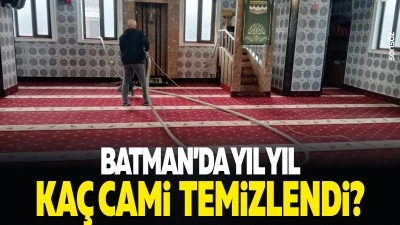 Batman&rsquo;da yıl yıl ka&ccedil; cami temizlendi?