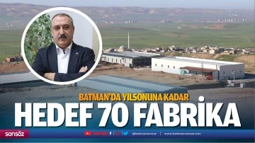Batman&rsquo;da yılsonuna kadar hedef 70 fabrika