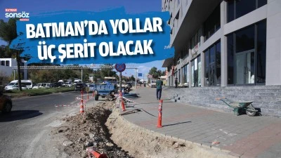 Batman&rsquo;da yollar &uuml;&ccedil; şerit olacak