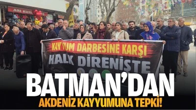 Batman&rsquo;dan Akdeniz kayyumuna tepki!