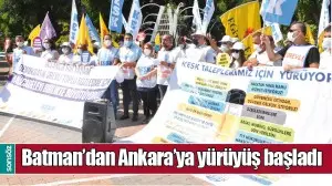 BATMAN&rsquo;DAN ANKARA&rsquo;YA Y&Uuml;R&Uuml;Y&Uuml;Ş BAŞLADI