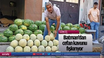 Batman&rsquo;dan cefan kavunu fışkırıyor