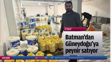 Batman’dan Güneydoğu’ya peynir satıyor