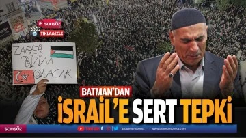 Batman&rsquo;dan İsrail&rsquo;e sert tepki