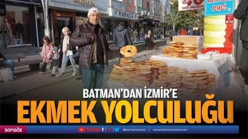 Batman’dan İzmir’e ekmek yolculuğu…