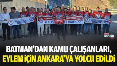 Batman&rsquo;dan kamu &ccedil;alışanları, eylem i&ccedil;in Ankara&rsquo;ya yolcu edildi