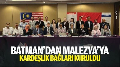 Batman&rsquo;dan Malezya&rsquo;ya kardeşlik bağları kuruldu