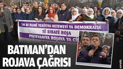 Batman&rsquo;dan Rojava &ccedil;ağrısı