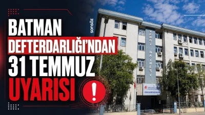 Batman Defterdarlığı&rsquo;ndan 31 Temmuz uyarısı