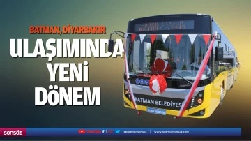 Batman, Diyarbakır ulaşımında yeni d&ouml;nem