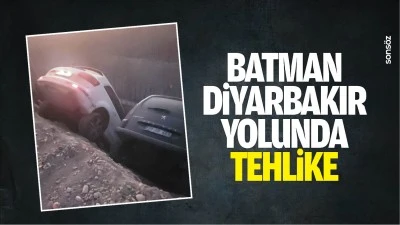 Batman-Diyarbakır yolunda tehlike