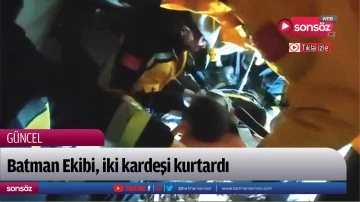 Batman Ekibi, iki kardeşi kurtardı