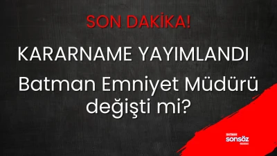 Batman Emniyet M&uuml;d&uuml;r&uuml; değişti mi?