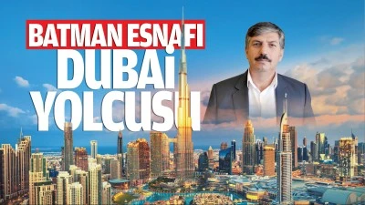 Batman Esnafı, Dubai yolcusu&hellip;