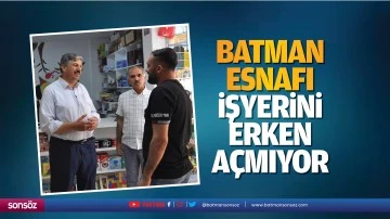 Batman Esnafı işyerini erken a&ccedil;mıyor
