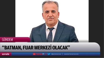 &ldquo;Batman, fuar merkezi olacak&rdquo;