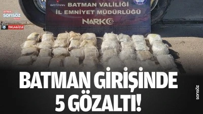 Batman girişinde 5 g&ouml;zaltı!