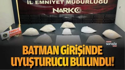 Batman girişinde uyuşturucu bulundu!