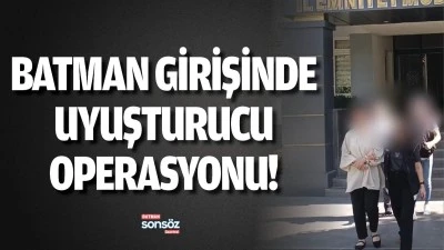 Batman girişinde uyuşturucu operasyonu!