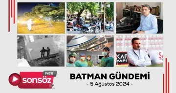 Batman G&uuml;ndemi 05 ağustos 2024