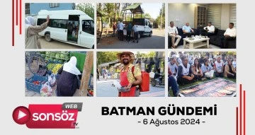 Batman G&uuml;ndemi 06 ağustos 2024