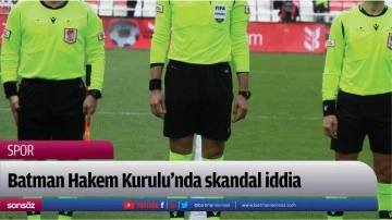 Batman Hakem Kurulu&rsquo;nda skandal iddia