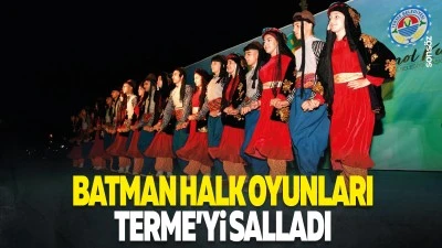 Batman Halk Oyunları, Terme&rsquo;yi salladı