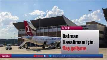 Batman Havalimanı i&ccedil;in flaş gelişme