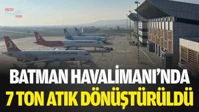 Batman Havalimanı&rsquo;nda 7 ton atık d&ouml;n&uuml;şt&uuml;r&uuml;ld&uuml;