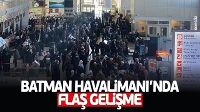 Batman Havalimanı&rsquo;nda flaş gelişme