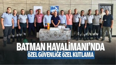 Batman Havalimanı'nda &ouml;zel g&uuml;venliğe &ouml;zel kutlama&hellip;