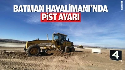 Batman Havalimanı&rsquo;nda pist ayarı&hellip;