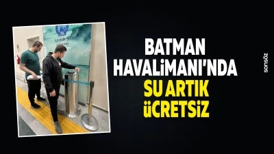 Batman Havalimanı&rsquo;nda su artık &uuml;cretsiz