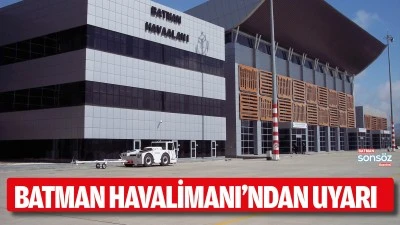 Batman Havalimanı&rsquo;ndan uyarı