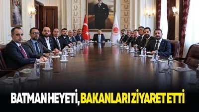 Batman Heyeti, bakanları ziyaret etti