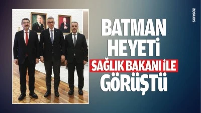 Batman Heyeti, Sağlık Bakanı ile g&ouml;r&uuml;şt&uuml;