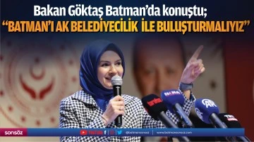 &ldquo;Batman&rsquo;ı Ak belediyecilik  ile buluşturmalıyız&rdquo;